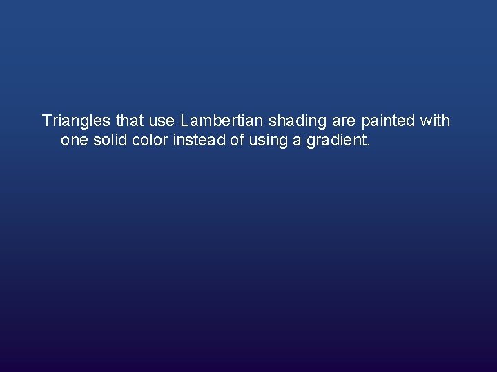 Triangles that use Lambertian shading are painted with one solid color instead of using