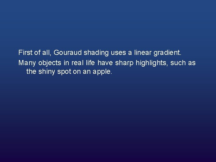 First of all, Gouraud shading uses a linear gradient. Many objects in real life