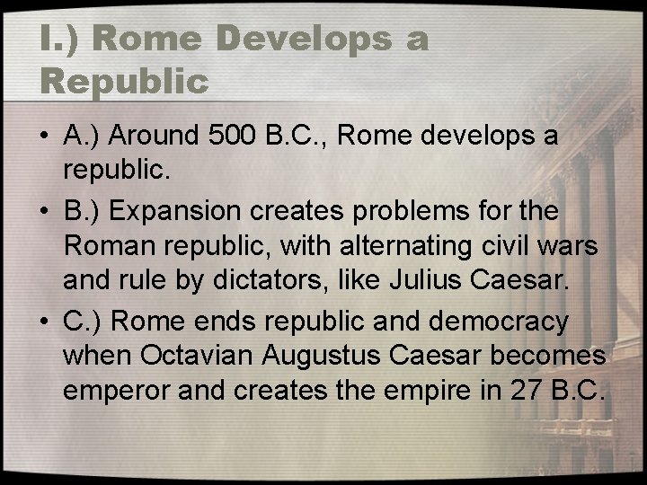 I. ) Rome Develops a Republic • A. ) Around 500 B. C. ,