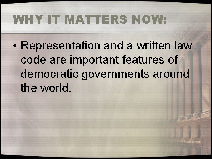 WHY IT MATTERS NOW: • Representation and a written law code are important features