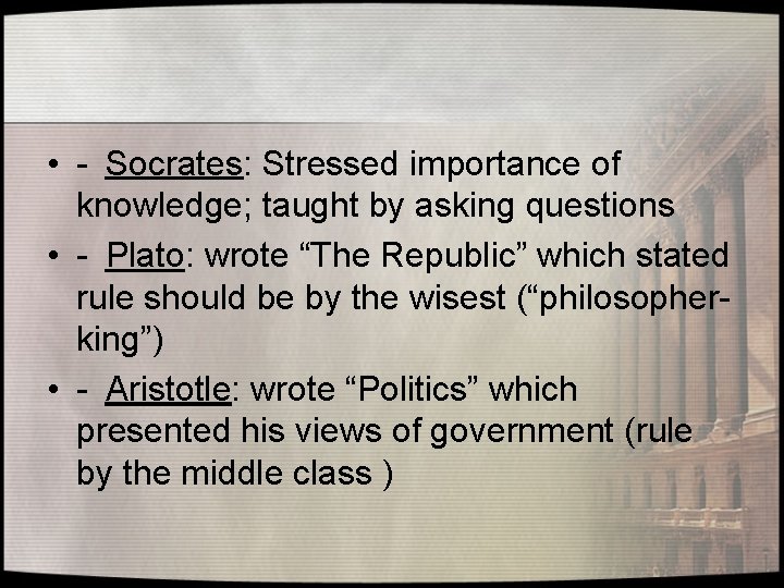  • - Socrates: Stressed importance of knowledge; taught by asking questions • -