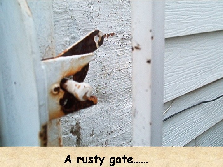 A rusty gate…… 