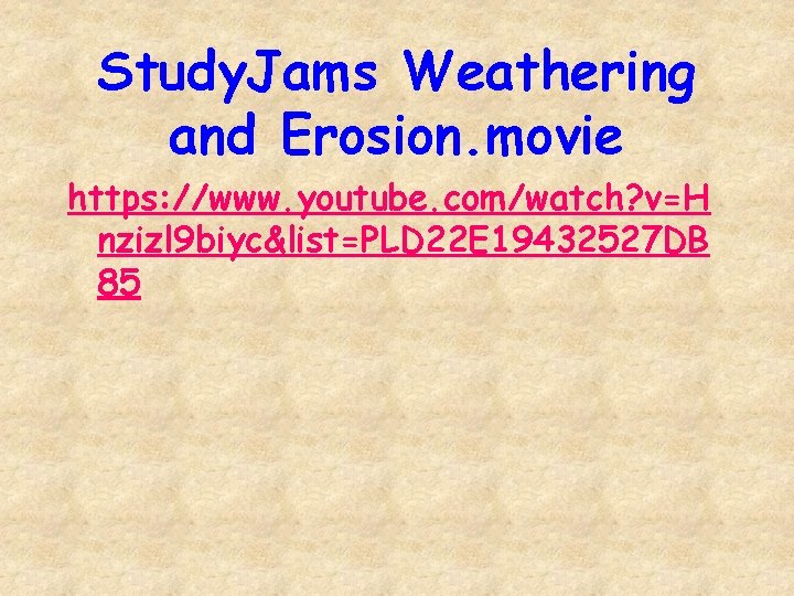 Study. Jams Weathering and Erosion. movie https: //www. youtube. com/watch? v=H nzizl 9 biyc&list=PLD