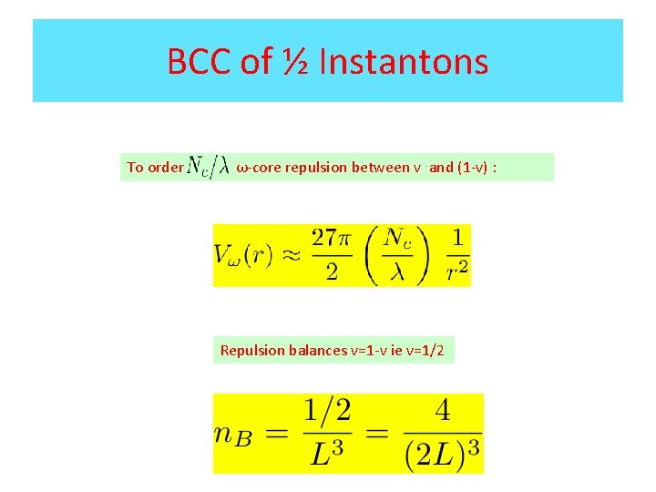 BCC of ½ Instantons To order ω-core repulsion between v and (1 -v) :