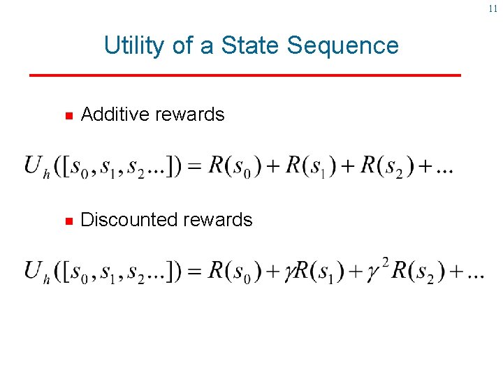 11 Utility of a State Sequence g Additive rewards g Discounted rewards 11 Utility of a State Sequence g Additive rewards g Discounted rewards
