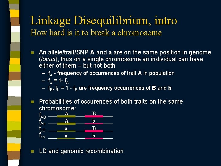 Linkage Disequilibrium, intro How hard is it to break a chromosome n An allele/trait/SNP