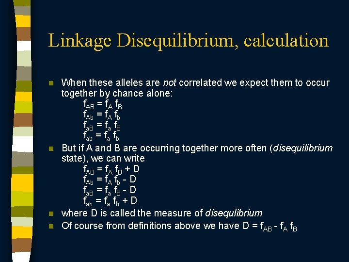 Linkage Disequilibrium, calculation When these alleles are not correlated we expect them to occur