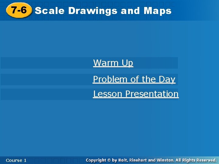 7 -6 Scale. Drawingsand and. Maps Warm Up Problem of the Day Lesson Presentation 7 -6 Scale. Drawingsand and. Maps Warm Up Problem of the Day Lesson Presentation