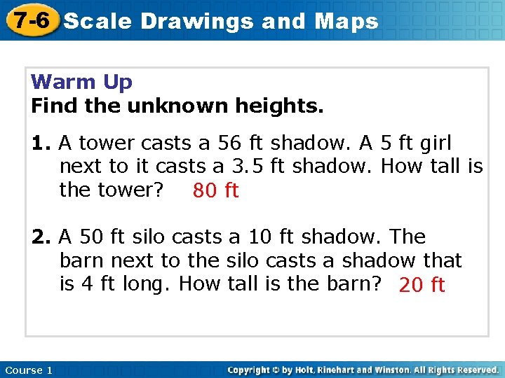 7 -6 Scale Drawings and Maps Warm Up Find the unknown heights. 1. A 7 -6 Scale Drawings and Maps Warm Up Find the unknown heights. 1. A