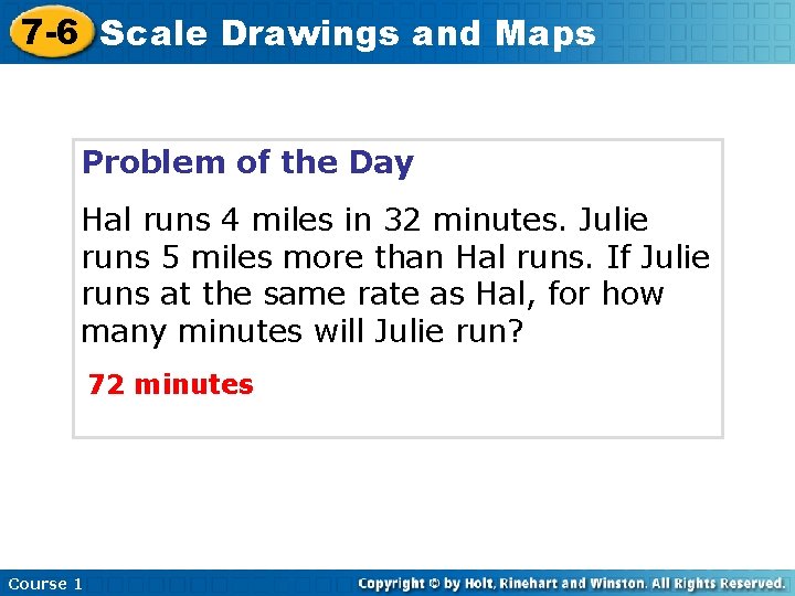 7 -6 Scale Drawings and Maps Problem of the Day Hal runs 4 miles 7 -6 Scale Drawings and Maps Problem of the Day Hal runs 4 miles