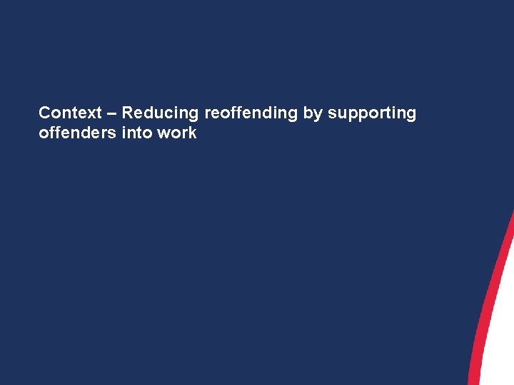 Context – Reducing reoffending by supporting offenders into work 