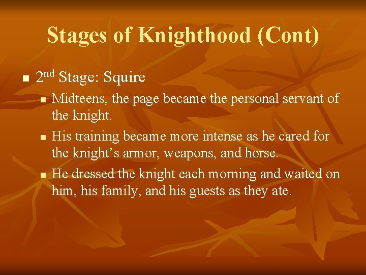 Stages of Knighthood (Cont) n 2 nd Stage: Squire n n n Midteens, the