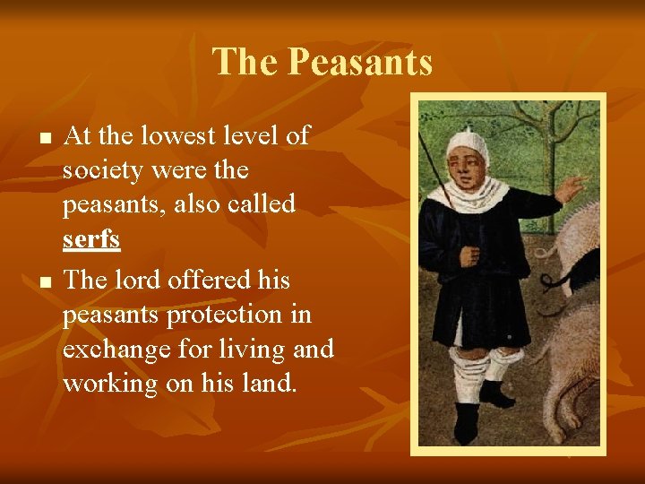 The Peasants n n At the lowest level of society were the peasants, also