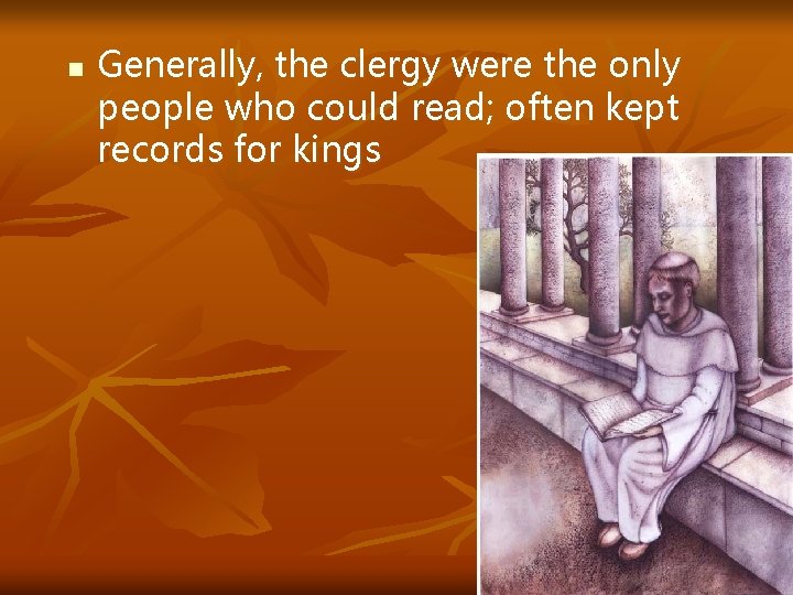 n Generally, the clergy were the only people who could read; often kept records