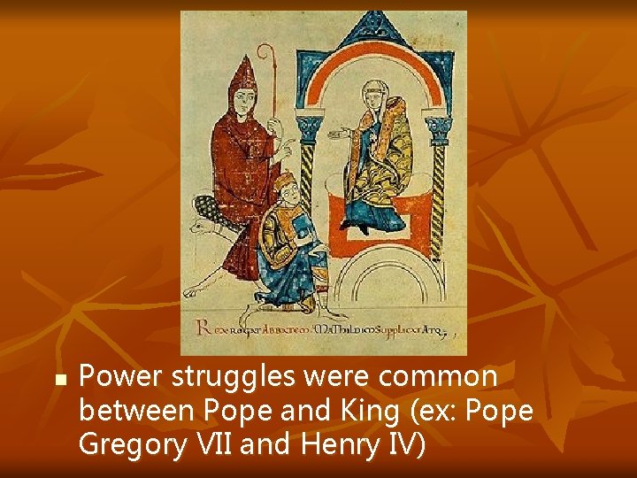 n Power struggles were common between Pope and King (ex: Pope Gregory VII and