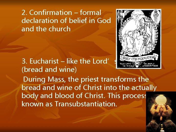 2. Confirmation – formal declaration of belief in God and the church 3. Eucharist