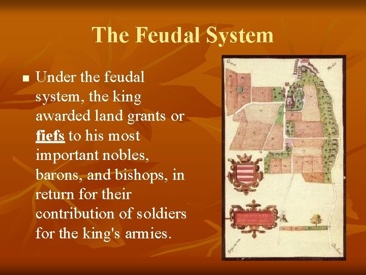 The Feudal System n Under the feudal system, the king awarded land grants or