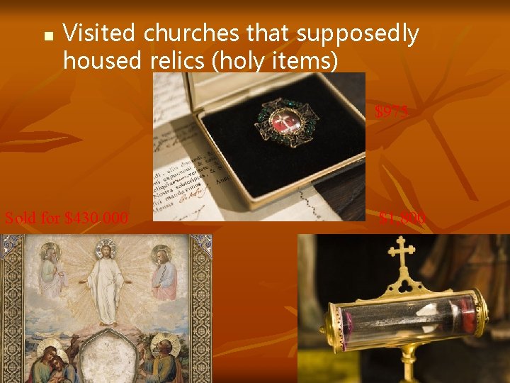 n Visited churches that supposedly housed relics (holy items) $975 Sold for $430. 000
