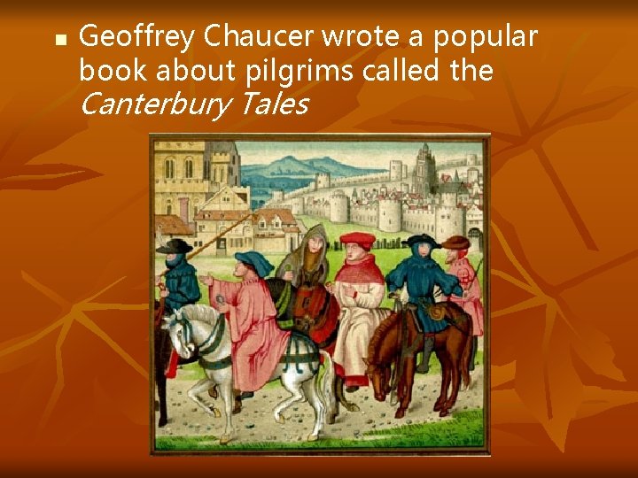 n Geoffrey Chaucer wrote a popular book about pilgrims called the Canterbury Tales 