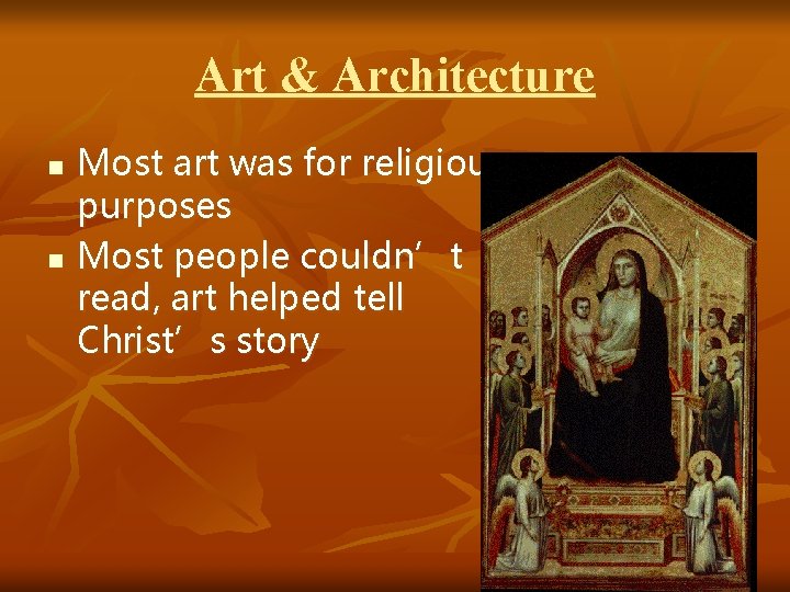 Art & Architecture n n Most art was for religious purposes Most people couldn’t