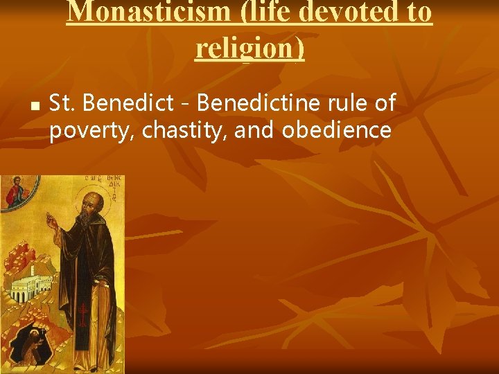 Monasticism (life devoted to religion) n St. Benedict - Benedictine rule of poverty, chastity,