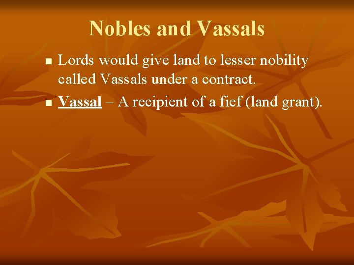 Nobles and Vassals n n Lords would give land to lesser nobility called Vassals