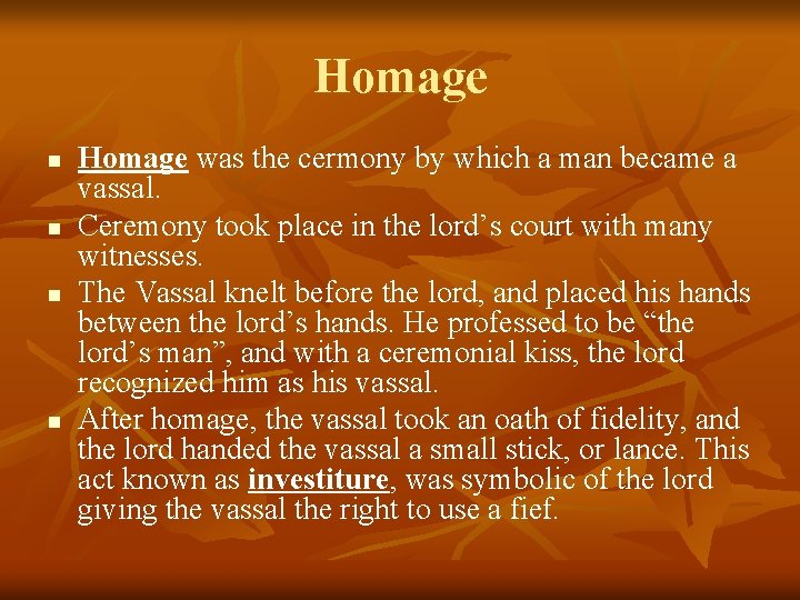 Homage n n Homage was the cermony by which a man became a vassal.
