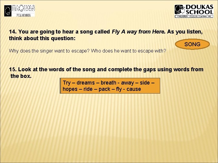 14. You are going to hear a song called Fly A way from Here. 14. You are going to hear a song called Fly A way from Here.