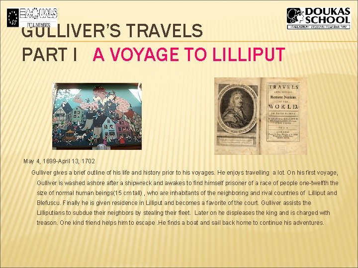 GULLIVER’S TRAVELS PART I A VOYAGE TO LILLIPUT May 4, 1699 -April 13, 1702 GULLIVER’S TRAVELS PART I A VOYAGE TO LILLIPUT May 4, 1699 -April 13, 1702