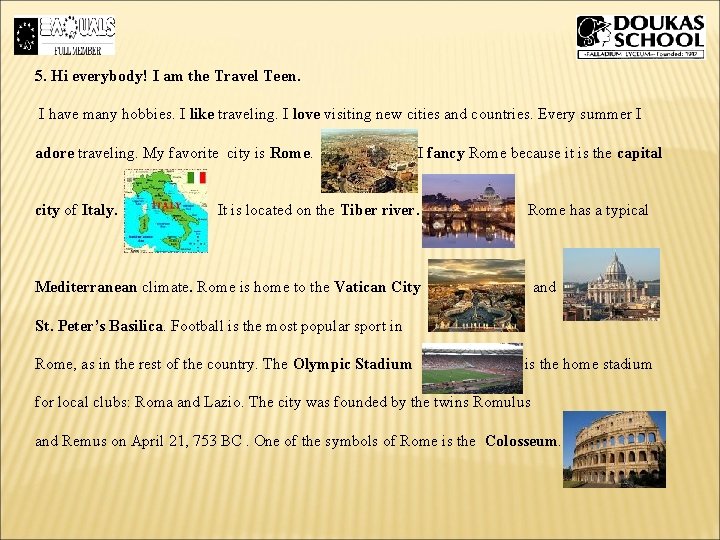 5. Hi everybody! I am the Travel Teen. I have many hobbies. I like 5. Hi everybody! I am the Travel Teen. I have many hobbies. I like
