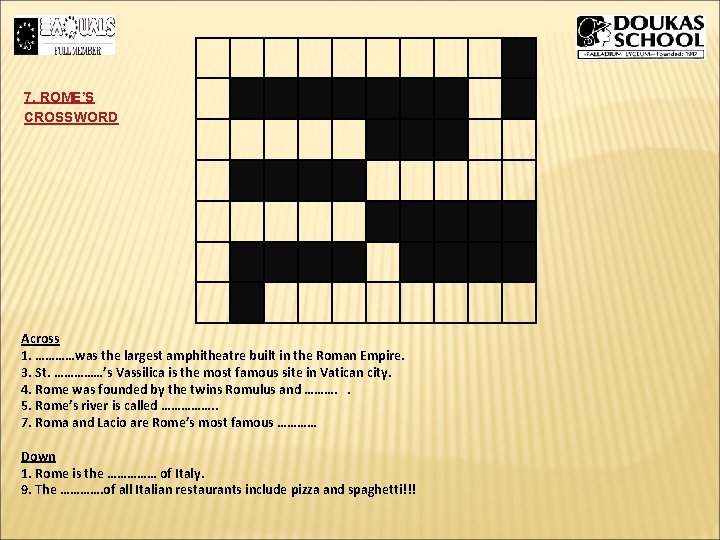 7. ROME’S CROSSWORD Across 1. …………was the largest amphitheatre built in the Roman Empire. 7. ROME’S CROSSWORD Across 1. …………was the largest amphitheatre built in the Roman Empire.