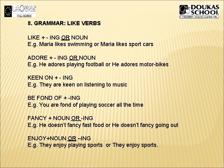 8. GRAMMAR: LIKE VERBS LIKE + - ING OR NOUN E. g. Maria likes 8. GRAMMAR: LIKE VERBS LIKE + - ING OR NOUN E. g. Maria likes