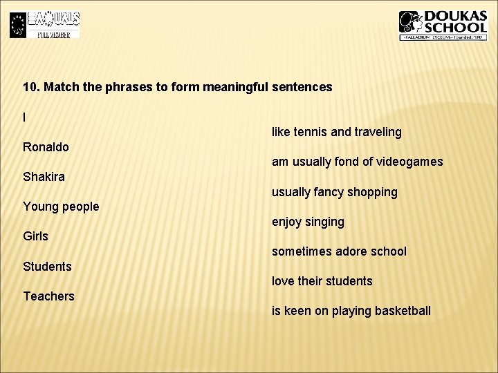 10. Match the phrases to form meaningful sentences I like tennis and traveling Ronaldo 10. Match the phrases to form meaningful sentences I like tennis and traveling Ronaldo