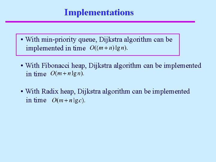 Implementations • With min-priority queue, Dijkstra algorithm can be implemented in time • With
