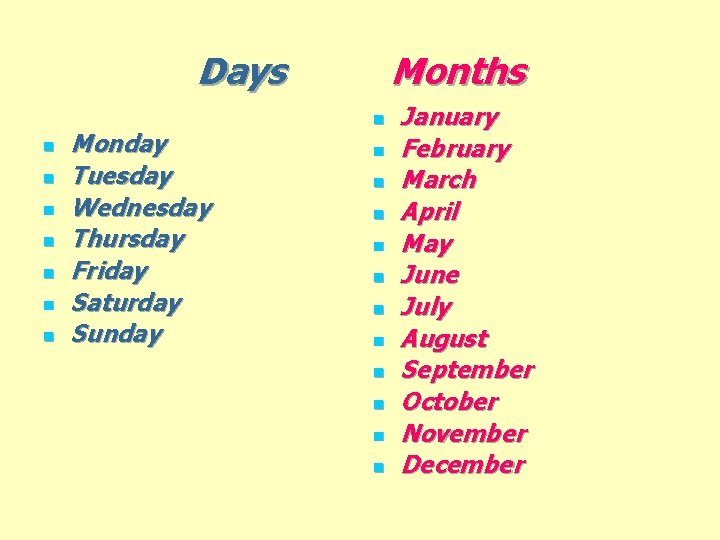 Days n n n n Monday Tuesday Wednesday Thursday Friday Saturday Sunday Months n Days n n n n Monday Tuesday Wednesday Thursday Friday Saturday Sunday Months n