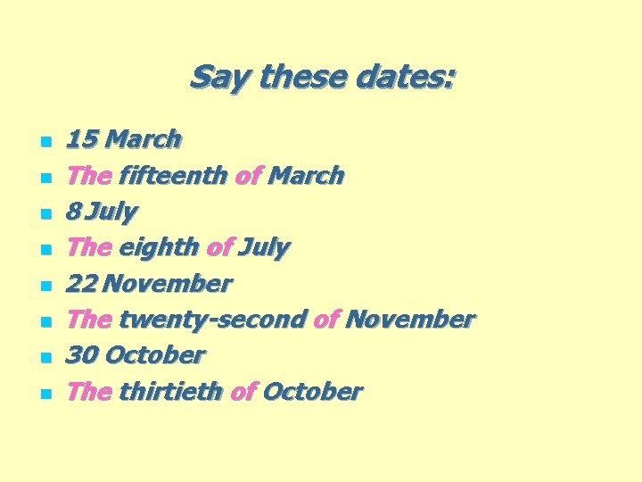 Say these dates: n n n n 15 March The fifteenth of March 8