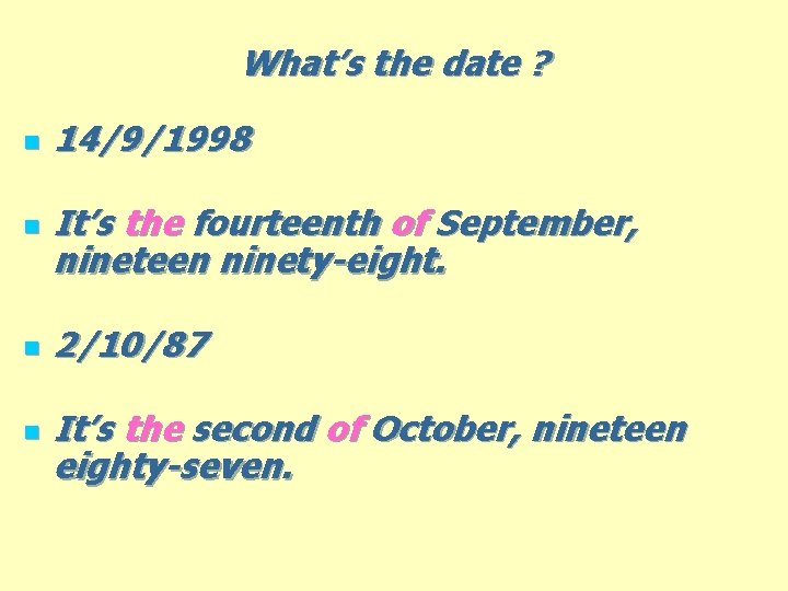 What’s the date ? n n 14/9/1998 It’s the fourteenth of September, nineteen ninety-eight.