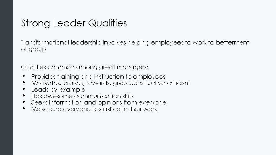 Strong Leader Qualities Transformational leadership involves helping employees to work to betterment of group