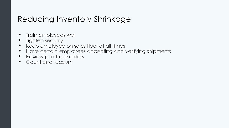 Reducing Inventory Shrinkage • • • Train employees well Tighten security Keep employee on