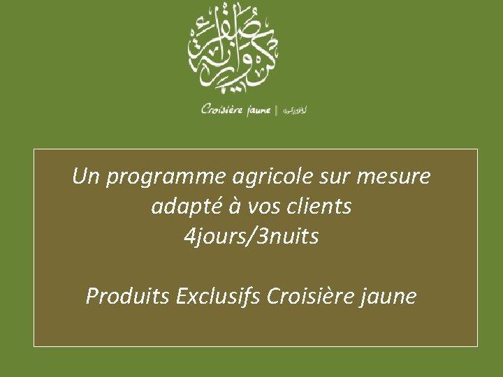 Un programme agricole sur mesure adapté à vos clients 4 jours/3 nuits Produits Exclusifs