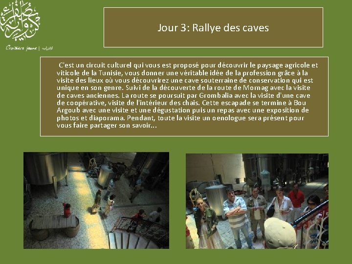 Jour 3: Rallye des caves C'est un circuit culturel qui vous est proposé pour