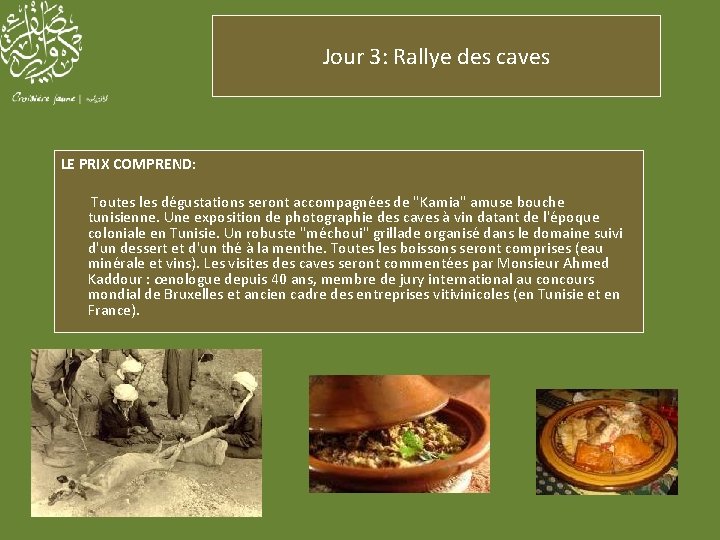 Jour 3: Rallye des caves LE PRIX COMPREND: Toutes les dégustations seront accompagnées de