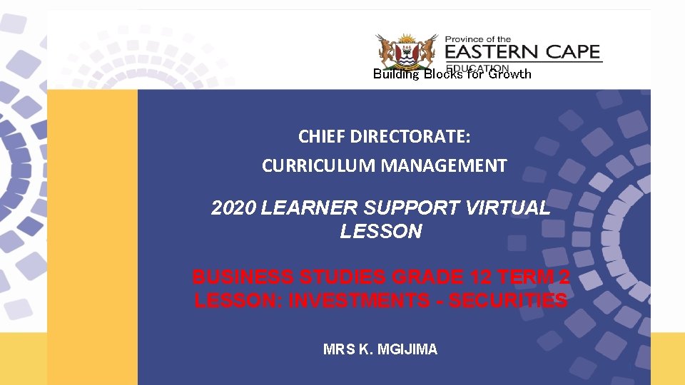 Building Blocks for Growth CHIEF DIRECTORATE: CURRICULUM MANAGEMENT 2020 LEARNER SUPPORT VIRTUAL LESSON BUSINESS