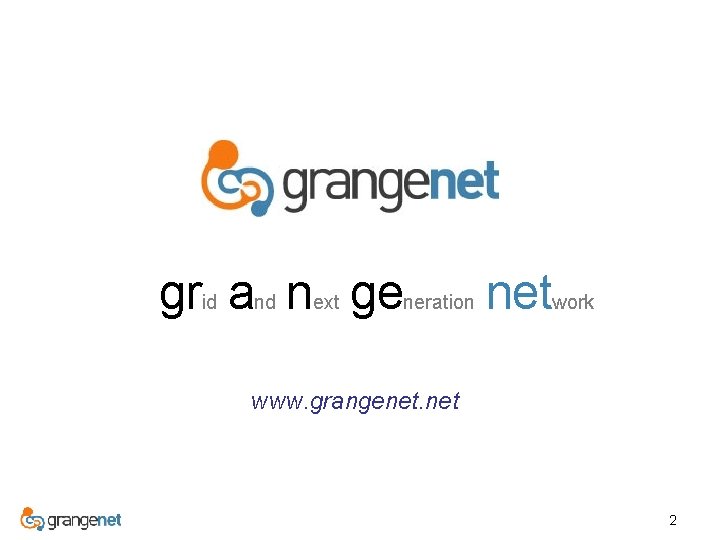 grid and next generation network www. grangenet. net 2 