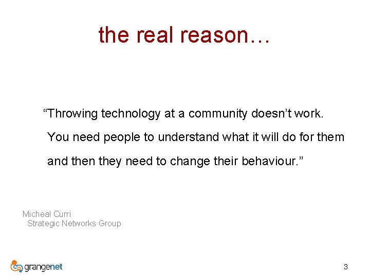 the real reason… “Throwing technology at a community doesn’t work. You need people to