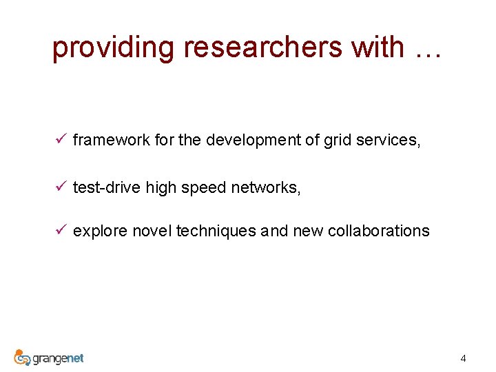 providing researchers with … ü framework for the development of grid services, ü test-drive