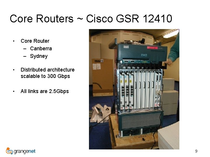 Core Routers ~ Cisco GSR 12410 • Core Router – Canberra – Sydney •