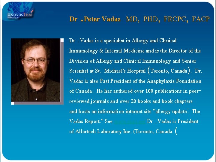 Dr. Peter Vadas MD, PHD, FRCPC, FACP Dr. Vadas is a specialist in Allergy