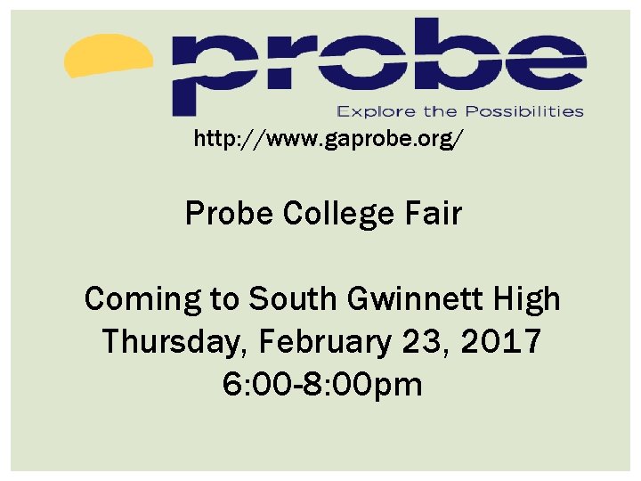 http: //www. gaprobe. org/ Probe College Fair Coming to South Gwinnett High Thursday, February