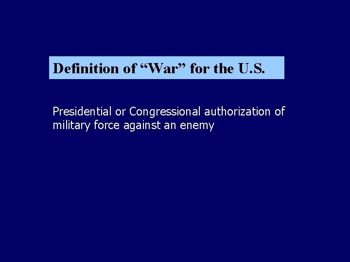 Definition of “War” for the U. S. Presidential or Congressional authorization of military force